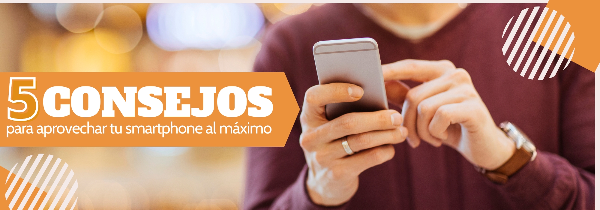 Consejos para usar tu smartphone ¡Sácale el máximo provecho!